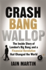 Crash Bang Wallop : The Inside Story of London's Big Bang and a Financial Revolution That Changed the World - Book