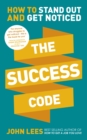 The Success Code : How to Stand Out and Get Noticed - eBook
