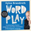 Word Play : A Cornucopia of Puns, Anagrams and Other Contortions and Curiosities of the English Language - Book