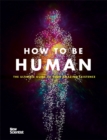 How to Be Human : The Ultimate Guide to Your Amazing Existence - Book