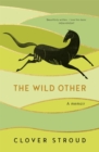 The Wild Other : A memoir of love, adventure and how to be brave - Book
