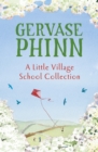 A Little Village School Collection : The Little Village School, Trouble at the Little Village School, The School Inspector Calls! - eBook