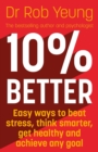 10% Better : Easy ways to beat stress, think smarter, get healthy and achieve any goal - eBook