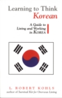 Learning to Think Korean : A Guide to Living and Working in Korea - eBook