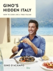 Gino's Hidden Italy : How to cook like a true Italian - eBook