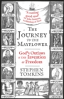 The Journey to the Mayflower : God's Outlaws and the Invention of Freedom - Book
