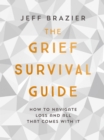 The Grief Survival Guide : How to navigate loss and all that comes with it - eBook