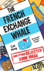 The French Exchange Whale and Other Rejected Book Ideas : The laugh-out-loud book you need in your life - eBook
