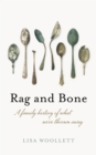 Rag and Bone : A Family History of What We've Thrown Away - eBook