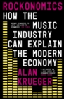 Rockonomics : What the Music Industry Can Teach Us About Economics (and Our Future) - eBook