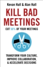 Kill Bad Meetings : Cut half your meetings and transform your productivity - eBook