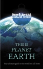 This Is Planet Earth : Your Ultimate Guide to the World We Call Home - Book