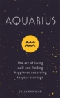 Aquarius : The Art of Living Well and Finding Happiness According to Your Star Sign - Book
