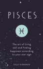 Pisces : The Art of Living Well and Finding Happiness According to Your Star Sign - Book