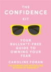 The Confidence Kit : Your Bullsh*t-Free Guide to Owning Your Fear - Book
