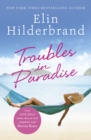 Troubles in Paradise : Book 3 in NYT-bestselling author Elin Hilderbrand's fabulous Paradise series - eBook