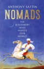Nomads : The Wanderers Who Shaped Our World - eBook
