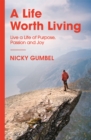 A Life Worth Living : Live a Life of Purpose, Passion and Joy - Book