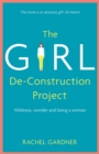 The Girl De-Construction Project : Wildness, wonder and being a woman - Book