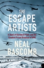 The Escape Artists : A Band of Daredevil Pilots and the Greatest Prison Breakout of WWI - Book