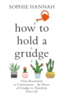 How to Hold a Grudge : From Resentment to Contentment - the Power of Grudges to Transform Your Life - eBook