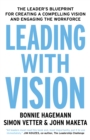 Leading with Vision : The Leader's Blueprint for Creating a Compelling Vision and Engaging the Workforce - Book