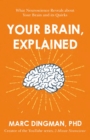 Your Brain, Explained : What Neuroscience Reveals about Your Brain and its Quirks - Book