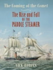 The Coming of the Comet : The Rise and Fall of the Paddle Steamer - eBook