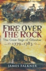 Fire Over the Rock : The Great Siege of Gibraltar, 1779-1783 - eBook
