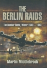 The Berlin Raids : The Bomber Battle, Winter 1943-1944 - eBook