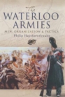 The Waterloo Armies : Men, Organization & Tactics - eBook