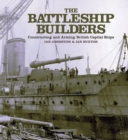 The Battleship Builders : Constructing and Arming British Capital Ships - eBook
