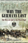 Why the Germans Lost : The Rise and Fall of the Black Eagle - eBook