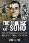 The Scourge of Soho : The Controversial Career of SAS Hero Detective Sergeant Harry Challenor MM - eBook