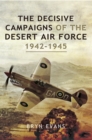The Decisive Campaigns of the Desert Air Force, 1942-1945 - eBook
