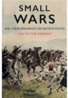 Small Wars and their Influence on Nation States 1500 to the Present - Book