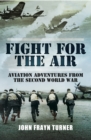 Fight for the Air : Aviation Adventures from the Second World War - eBook