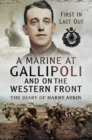 A Marine at Gallipoli on the Western Front : First In, Last Out: The Diary of Harry Askin - eBook
