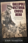 Gallipoli Victoria Cross Hero : The Price of Valour- The Triumph and Tragedy of Hugo Throssell VC - eBook
