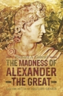 The Madness of Alexander the Great : And the Myth of Military Genius - eBook