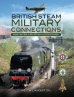 British Steam - Military Connections : Great Western Railway, Southern Railway, British Railways & War Department Steam Locomotives - eBook