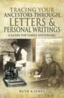 Tracing Your Ancestors Through Letters & Personal Writings : A Guide for Family Historians - eBook