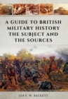 Guide to British Military History: The Subject and the Sources - Book