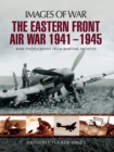 The Eastern Front Air War 1941-1945 : Rare Photographs from Wartime Archives - eBook