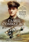 Camel Combat Ace: The Great War Flying Career of Edwin Swale CBE OBE DFC - Book