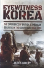Eyewitness Korea : The Experience of British and American Soldiers in the Korean War 1950-1953 - Book