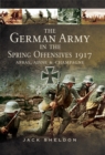 The German Army in the Spring Offensives 1917 : Arras, Aisne, & Champagne - eBook