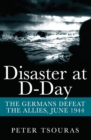 Disaster at D-Day : The Germans Defeat the Allies, June 1944 - eBook