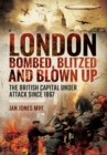 London: Bombed, Blitzed and Blown Up - Book