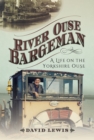 River Ouse Bargeman : A Lifetime on the Yorkshire Ouse - eBook
